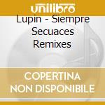Lupin - Siempre Secuaces Remixes cd musicale di Lupin
