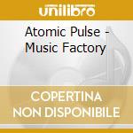 Atomic Pulse - Music Factory cd musicale di Atomic Pulse