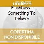 Flashbaxx - Something To Believe cd