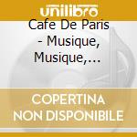 Cafe De Paris - Musique, Musique, Musique cd musicale di Cafe De Paris