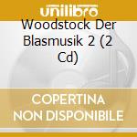 Woodstock Der Blasmusik 2 (2 Cd) cd