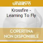 Krossfire - Learning To Fly cd