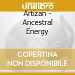 Artizan - Ancestral Energy cd