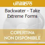 Backwater - Take Extreme Forms cd