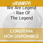 We Are Legend - Rise Of The Legend cd