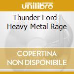 Thunder Lord - Heavy Metal Rage cd musicale di Thunder Lord