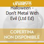 Halloween - Don't Metal With Evil (Ltd Ed)