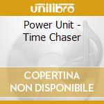 Power Unit - Time Chaser cd