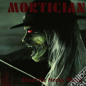 Mortician - Shout For Heavy Metal cd musicale di Mortician