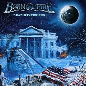 Born Of Fire - Dead Winter Sun cd musicale di Born Of Fire