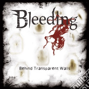 Bleeding - Behind Transparent Walls cd musicale di Bleeding