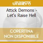 Attick Demons - Let's Raise Hell cd musicale di Attick Demons