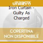 Iron Curtain - Guilty As Charged cd