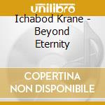 Ichabod Krane - Beyond Eternity