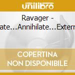 Ravager - Eradicate...Annihilate...Exterminate