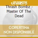 Thrash Bombz - Master Of The Dead