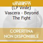 (LP Vinile) Vascera - Beyond The Fight lp vinile di Vescera