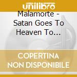 Malamorte - Satan Goes To Heaven To Destroy cd