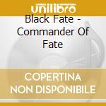Black Fate - Commander Of Fate cd musicale di Black Fate