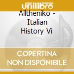 Alltheniko - Italian History Vi