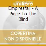 Empiresfall - A Piece To The Blind cd musicale di Empiresfall