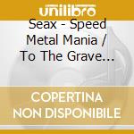 Seax - Speed Metal Mania / To The Grave (2 Cd) cd