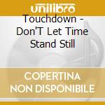 Touchdown - Don'T Let Time Stand Still cd