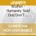 Wolfen - Humanity Sold Out/Don'T Thrust The White (2 Cd) cd musicale di Wolfen
