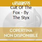Cult Of The Fox - By The Styx cd