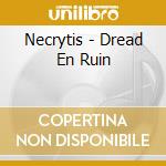 Necrytis - Dread En Ruin cd musicale di Necrytis