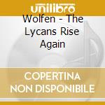 Wolfen - The Lycans Rise Again cd musicale di Wolfen