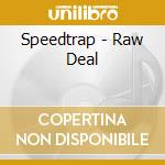Speedtrap - Raw Deal cd