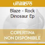 Blaze - Rock Dinosaur Ep cd