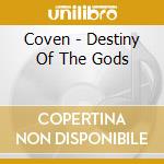 Coven - Destiny Of The Gods cd musicale di Coven