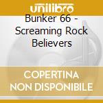 Bunker 66 - Screaming Rock Believers cd