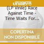 (LP Vinile) Race Against Time - Time Waits For No Man (Ltd.Clear Vinyl) lp vinile di Race Against Time