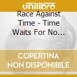 Race Against Time - Time Waits For No Man cd musicale di Race Against Time