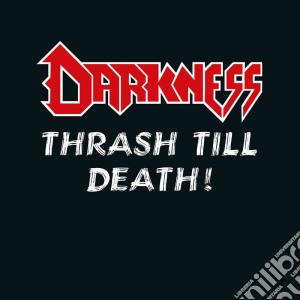 Darkness (The) - Thrash Till Death! cd musicale di Darkness