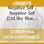 Negative Self - Negative Self (Ltd.Sky Blue Coloured Vinyl) cd
