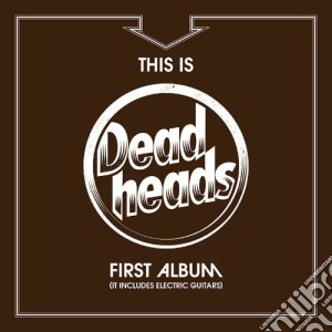 Deadheads - This Is The Deadheads First Album cd musicale di Deadheads