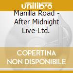 Manilla Road - After Midnight Live-Ltd. cd musicale di Manilla Road