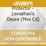 Protector - Leviathan's Desire (Mini Cd) cd musicale di Protector