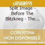 Split Image - Before The Blitzkrieg - The Archives Vol. 3 cd musicale di Split Image