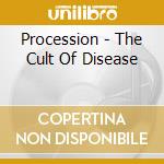 Procession - The Cult Of Disease cd