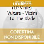 (LP Vinile) Vulture - Victim To The Blade lp vinile di Vulture