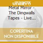 Metal Mirror - The Dingwalls Tapes - Live In London 1981 cd musicale di Metal Mirror
