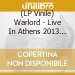 (LP Vinile) Warlord - Live In Athens 2013 (3 Lp) lp vinile di Warlord