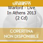Warlord - Live In Athens 2013 (2 Cd) cd musicale di Warlord