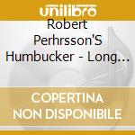 Robert Perhrsson'S Humbucker - Long Way To The Light cd musicale di Robert Perhrsson'S Humbucker