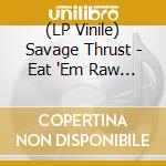 (LP Vinile) Savage Thrust - Eat 'Em Raw (Blood Red Vinyl)
